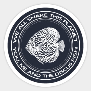 Discus Fish - We All Share This Planet - meaningful animal design Sticker